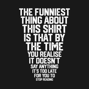 The Funniest Thing About This T-Shirt