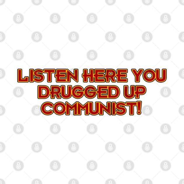 Listen Here You Drugged Up Communist! by Way of the Road