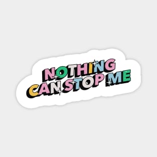 Nothing can stop me- Positive Vibes Motivation Quote Magnet