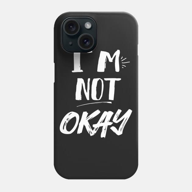 I'm Not Okay Phone Case by Eugenex