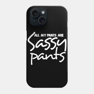 All my pants are sassy pants Phone Case