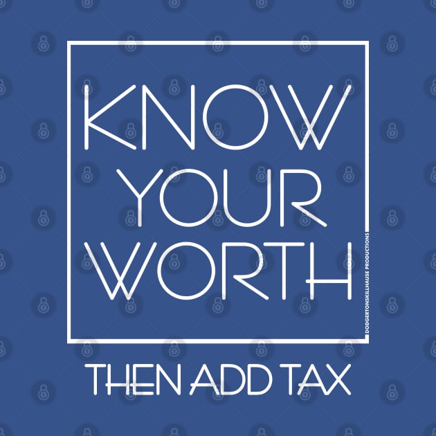 DSP - KNOW YOUR WORTH THEN ADD TAX by DodgertonSkillhause