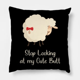 Stop Looking at my Cute Butt Funny Pillow