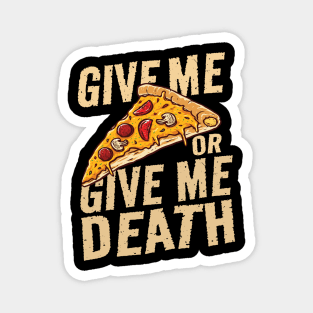 give me pizza or give me death - funny Magnet