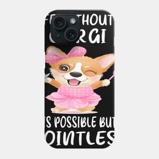 Life Without A Corgi Is Possible But Pointless (153) Phone Case