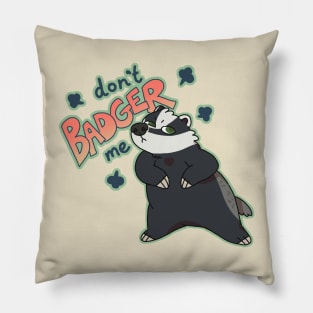 Don't Badger Me Pillow