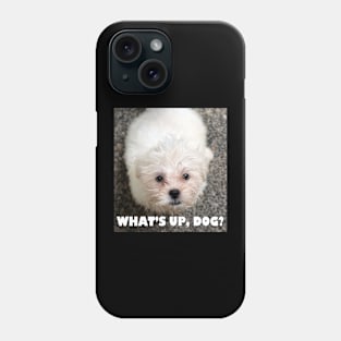 What's up, dog? Phone Case