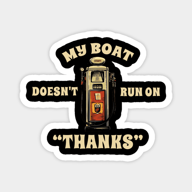 My Boat doesnt tun on "thanks" - funny boat Magnet by SUMAMARU