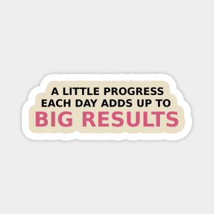 A little progress each day adds  up to big results Magnet