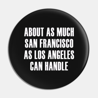 About as Much San Francisco as Los Angeles Can Handle Pin