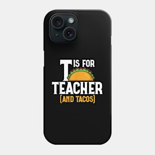 T Is For Teacher and Tacos, For Teacher & Tacos Lovers Phone Case