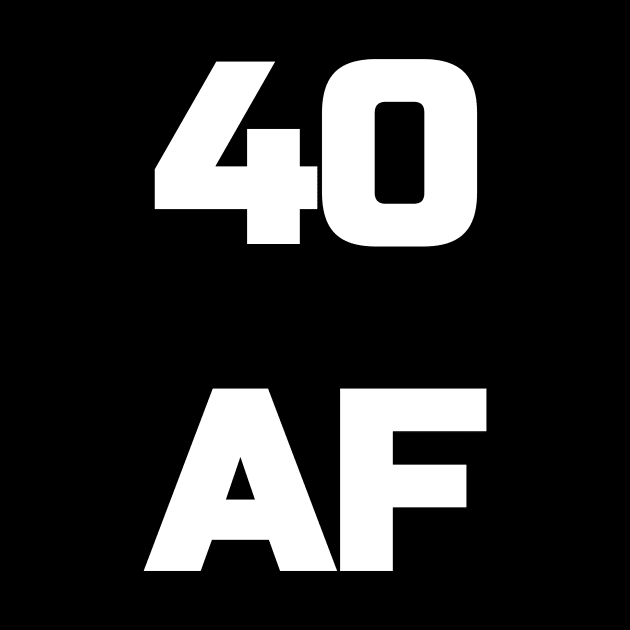 40 AF T-Shirt - 40th Birthday Shirt Men Women Fortieth Gift by fromherotozero