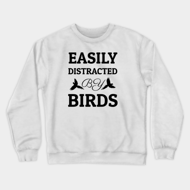 Easily Distracted By Birds T Shirt Birds Sweat Shirt Teepublic Fr