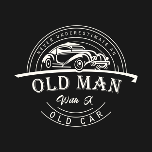 Never Underestimate An Old Man With A Old Car T-Shirt