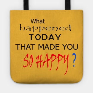 What happened today that made you so happy art design t-shirt and mask to put a smile on the faces of people you meet ! Go For It Tote
