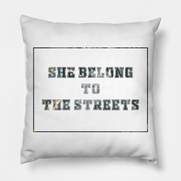 She Belong To The Streets Pillow by noppo