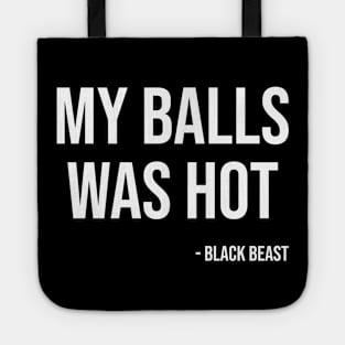 My balls was hot - the black beast Tote