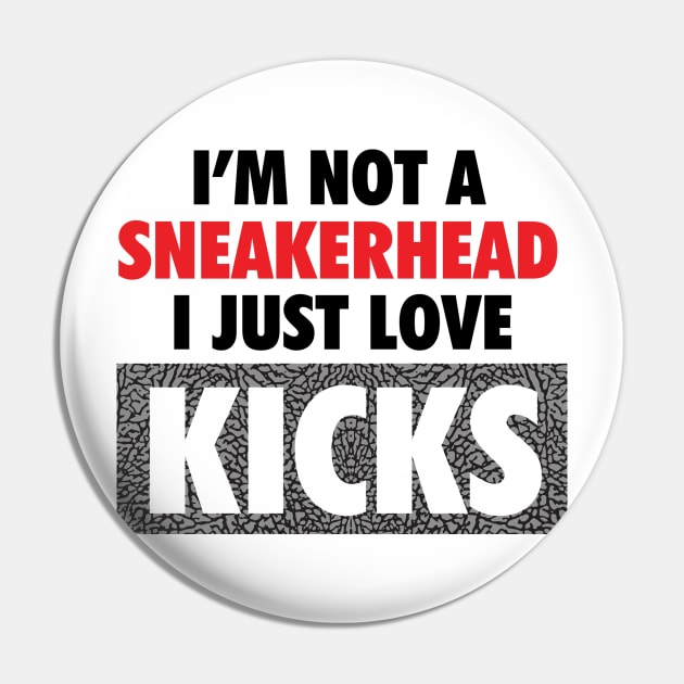 I'm Not A Sneakerhead, I Just Love Kicks Pin by Tee4daily