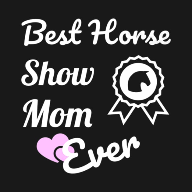 Best Horse Show Mom For Equestrian Mothers by Stick Figure103