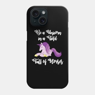 be a unicorn in a field full of horses Phone Case