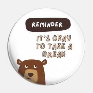 Reminder- It's okay to take a break Pin