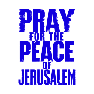 Pray for the Peace of Jerusalem - Psalm 122:6 T-Shirt