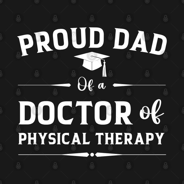 Proud Dad Of A Doctor Of Physical Therapy Father's Day by Printopedy