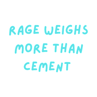 Rage weighs more than cement philosophical T-Shirt