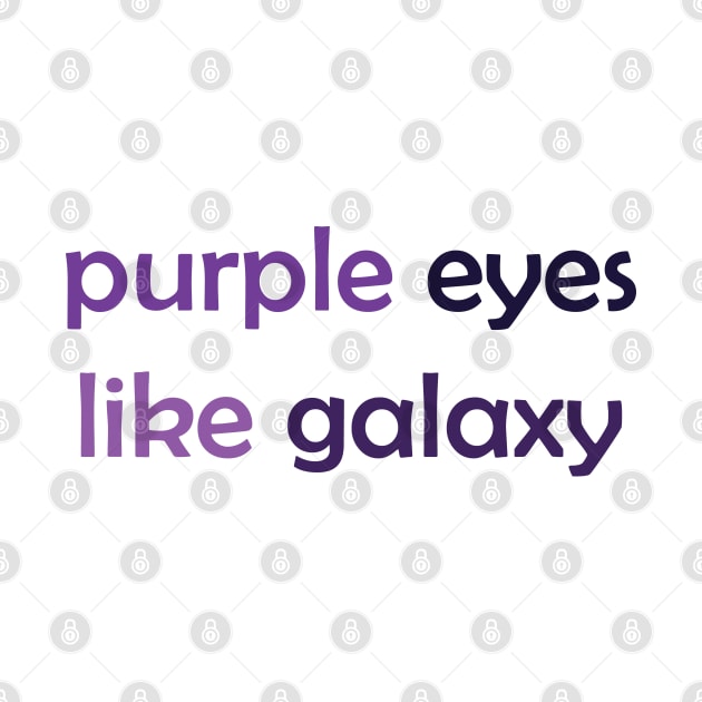 Purple Eyes Like Galaxy - Purple Text for Purple Lovers / Galaxy Lovers by Tilila