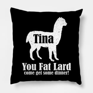 Tina You Fat Lard Pillow