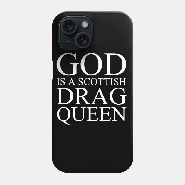 God Is A Scottish Drag Queen Phone Case by MikeDelamont