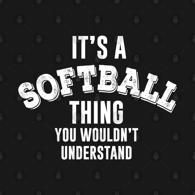 It's a Softball Thing you wouldn't understand by newledesigns