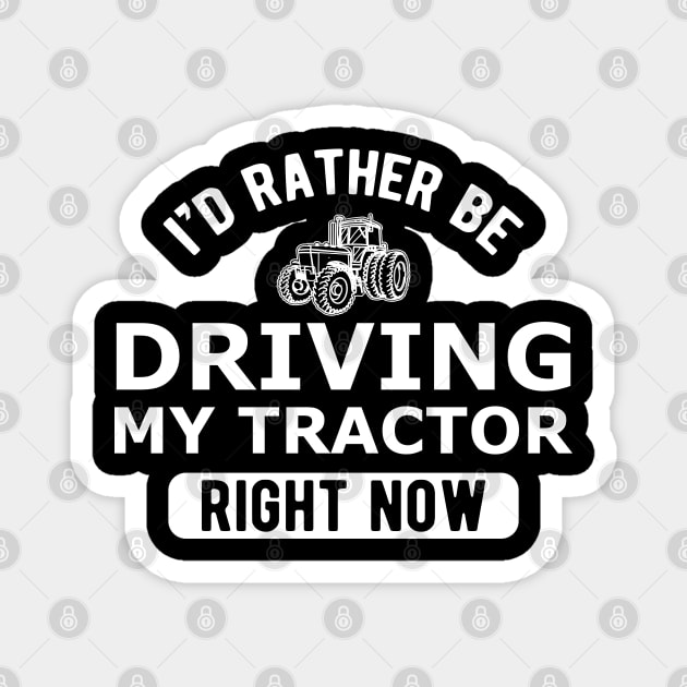 Farmer - I'd rather be driving my tractor right now Magnet by KC Happy Shop