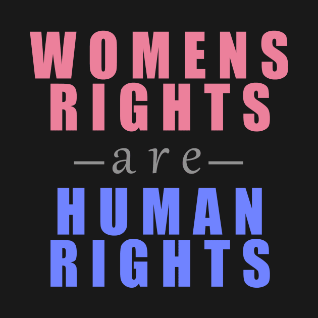 Womens Rights Are Human Rights by HappyInk