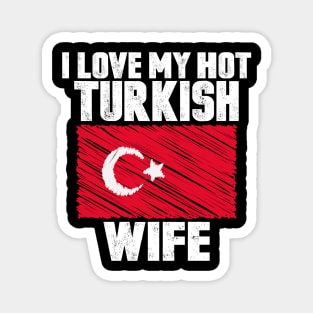 I Love My Hot Turkish Wife Anniversary Wedding Magnet