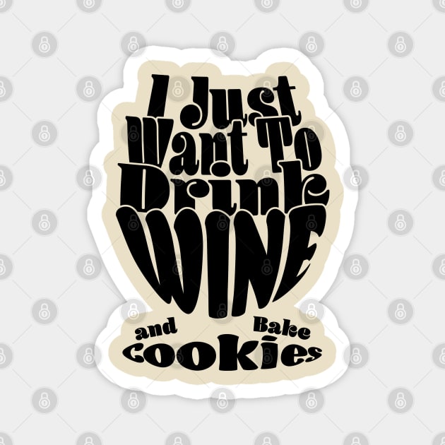 I Just Want To Drink Wine And Bake Cookie - Dark Magnet by Czajnikolandia