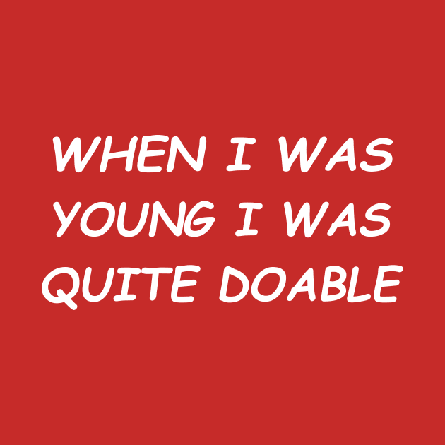 When I Was Young I Was Quite Doable #2 by MrTeddy