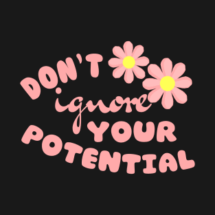 Don't Ignore Your Potential T-Shirt