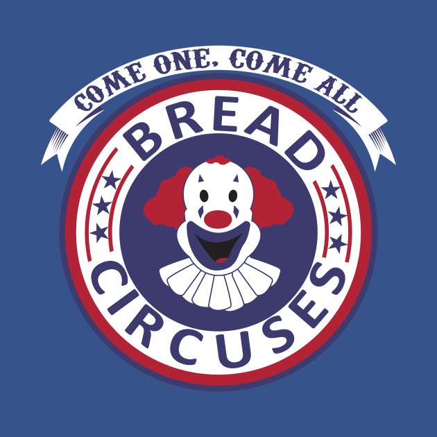 Bread/Circuses Political Satire TShirt TeePublic