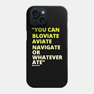 ERIC MAYS BLOVIATE AVIATE NAVIGATE Phone Case