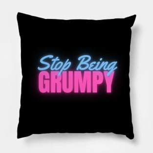 Stop Being Grumpy Neon Pillow