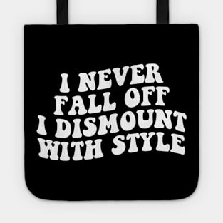 i never fall off i dismount with style funny horse Tote