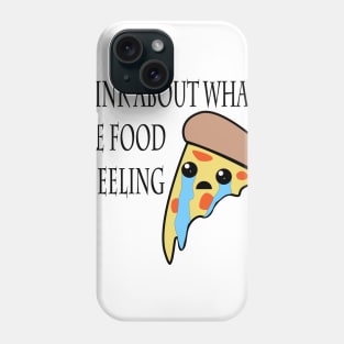 Think about what the food is feeling - Pizza Phone Case