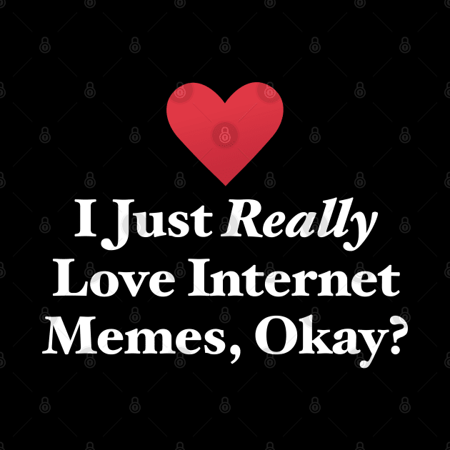 I Just Really Love Internet Memes, Okay? by MapYourWorld