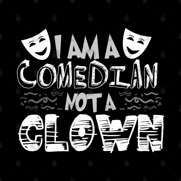 I'm A Comedian Not A Clown by GreenCowLand