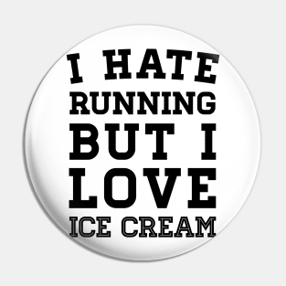 I Hate Running But I Love Ice Cream Pin