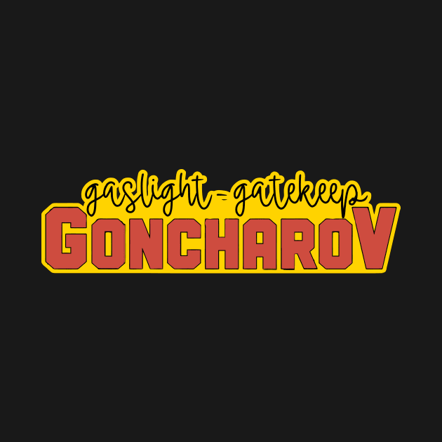 Gaslight Gatekeep Goncharov by mizoneroberto