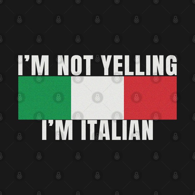 Im Not Yelling Im Italian Italy Flag Colors Funny Graphic Novelty by Sassee Designs