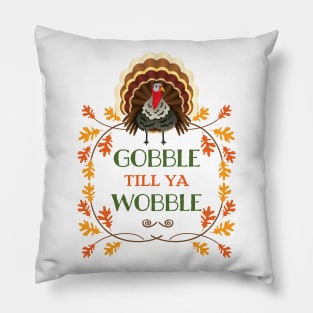 Gobble till ya Wobble Pillow