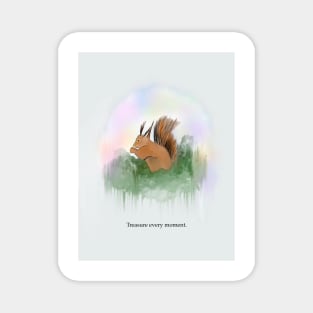 Treasure every moment, spirit animal, squirrel Magnet